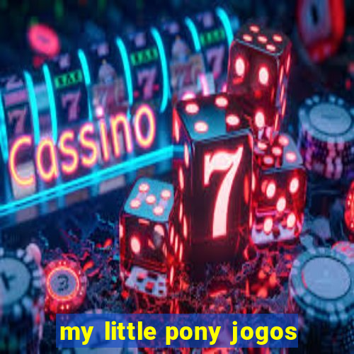 my little pony jogos